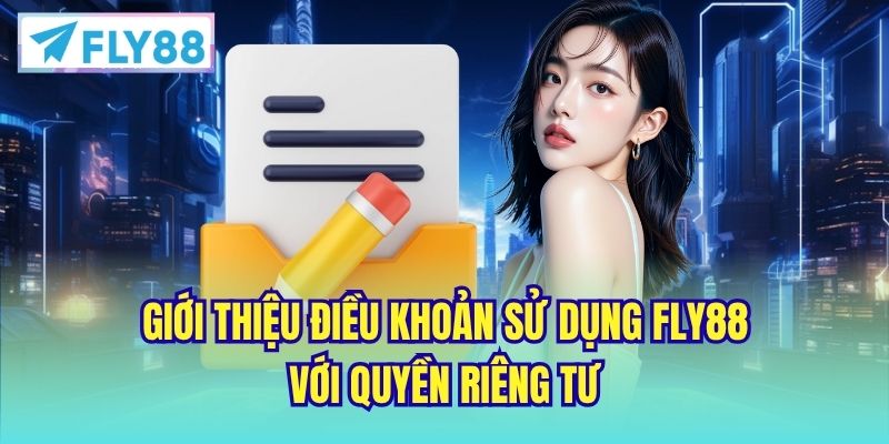 Giới thiệu điều khoản sử dụng FLY88 với quyền riêng tư