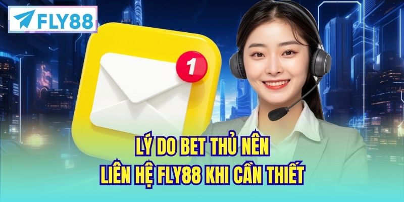 Lý do bet thủ nên liên hệ FLY88 khi cần thiết